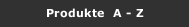 Produkte  A - Z
